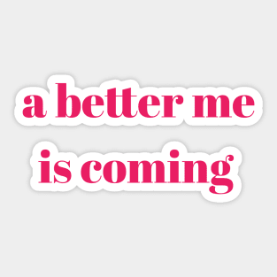 a better me is coming quote Sticker